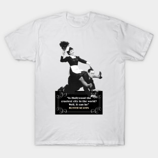 Buster Keaton Quotes: “Is Hollywood The Cruelest City In The World? Well, It Can Be” T-Shirt